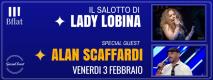 Il Salotto di Lady Lobina ft Alan Scaffardi ***Special Event***