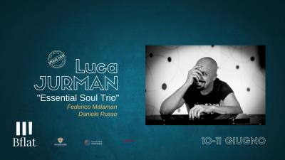 LUCA JURMAN - ESSENTIAL SOUL TRIO ***Special Event***